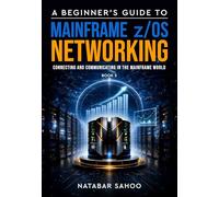 A Beginner's Guide to Mainframe z/OS Networking - Connecting and Communicating in the Mainframe World - Book 5