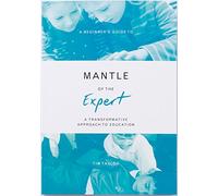 A Beginner's Guide to Mantle of the Expert: A Transformative Approach to Education