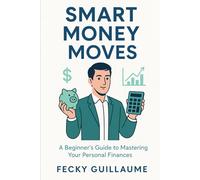 A Beginner's Guide to Mastering Your Personal Finances: Take Control of Your Money and Secure Your Future
