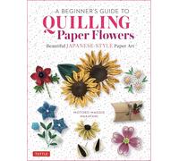 A Beginner's Guide to Quilling Paper Flowers: Beautiful Japanese-Style Paper Art