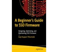 A Beginner's Guide to SSD Firmware: Designing, Optimizing, and Maintaining SSD Firmware