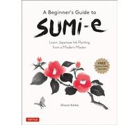 A Beginner's Guide To Sumie /anglais: Learn Japanese Ink Painting from a Modern Master (Online Video Tutorials)