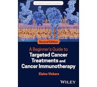 A Beginner's Guide to Targeted Cancer Treatments and Cancer Immunotherapy