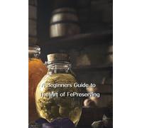 A Beginner's Guide to the Art of Food Preservation