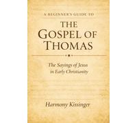 A Beginner's Guide to the Gospel of Thomas: The Sayings of Jesus in Early Christianity