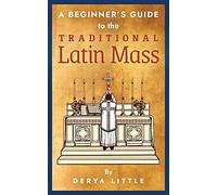 A Beginner's Guide to the Traditional Latin Mass
