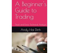 A Beginner's Guide to Trading: Stock and Forex Technical Analysis (The Trader’s Playbook Collection)