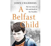 A Belfast Child: My true story of life and death in the Troubles