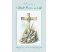 A Believer’s 5-Minute Prayer Journal: 100 Daily Conversations With God To Deepen Your Faith With Bible Verses From Genesis To Revelation