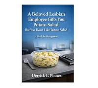 A Beloved Lesbian Employee Gifts You Potato Salad But You Don’t Like Potato Salad: A Guide for Management By