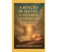 A Benção de ser fiel nos dízimos e ofertas: Abrindo portas no céu