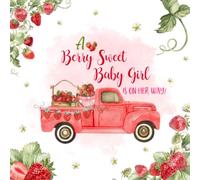 A Berry Sweet Baby Girl is On Her Way Baby Shower Guest Book: Strawberry Trucks Baby Shower I It's a Girl Gender Reveal I Memory Book Instant Photo Advice Prediction Baby Keepsake Book