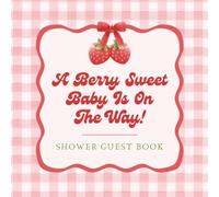 A Berry Sweet Baby Is On The Way! Shower Guest Book: Pink Bow Coquette Strawberry Celebration Memory Keepsake for Guests to Sign-In, Record ... & Photos/Memories Pages to Welcome New Infant