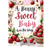 A Berry Sweet Baby is on the Way: Strawberry-Themed Baby Shower Hardcover Guest Book Keepsake for Girl or Boy: Keepsake Baby Shower Sign-In Book with ... Pages & Advice Notes for Parents-to-Be Book