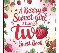 A Berry Sweet Girl is Turning Two Guest Book: Gorgeous Strawberry 2nd Birthday Theme With Gift Tracker & Photo Album for a Lasting Party Keepsake