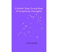 A Better Day, Every Day: 72 Inspiring Thoughts