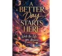 A Better Day Starts Here: A Minimal Lined Journal to Write the Life You Deserve