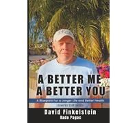 A Better Me, A Better You: A Roadmap to a Longer Life and Better Health