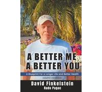 A Better Me, A Better You: A Roadmap to a Longer Life and Better Health