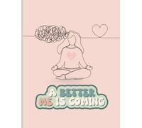 A Better Me Is Coming Notebook | Mindfulness Journal for Women & Teens | Positive Affirmation, Self Care, Meditation & Mental Health Writing Journal