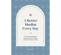 A Better Muslim Every Day: A 30-Day Guided Journal to Build Small Daily Habits and Grow Closer to Allah: A Gentle Daily Companion for New and Returning Muslims