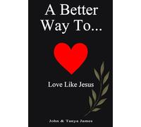 A Better Way To Love Like Jesus