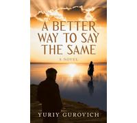 A Better Way to Say the Same: A Novel