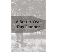 A Better Year Day Planner: An 18 Hour Line By Line Schedule That You Can Start Any Time Of The Year.