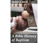 A Bible History Of Baptism (ebook)