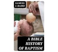 A Bible History Of Baptism (ebook)