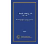 A Bible-reading for schools: the great prophecy of Israel's restoration (Isaiah, chapter 40-66)