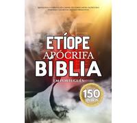 A Bíblia Apócrifa Etíope em Português (150 livros): Antologia Completa do Cânon, Deuterocanon, Escrituras Perdidas e Escritos Cristãos Primitivos
