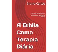 A Bíblia Como Terapia Diária: Encontre Paz, Propósito e Renovação no Caminho da Palavra (Livros Bruno Carlos Amazon)