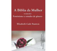 A Bíblia da Mulher (traduzido): Feminismo e estudos de gênero (Estudos Bíblicos Clássicos)