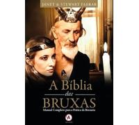 A BÍBLIA DAS BRUXAS - MANUAL COMPLETO PARA A PRÁTICA DA BRUXARIA