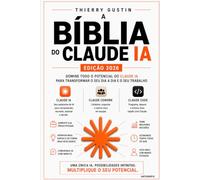 A Bíblia do Claude AI 2026: O guia completo da IA da Anthropic: modelos, prompts, Cowork, Claude Code, Skills, MCP e API - do primeiro chat ao agente em produção