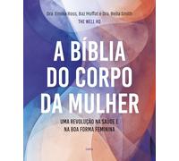 A bíblia do corpo da mulher: Uma revolução na saúde e na boa forma feminina