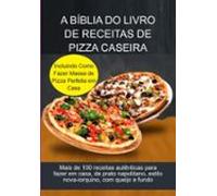 A Bíblia Do Livro De Receitas De Pizza Caseira (ebook)