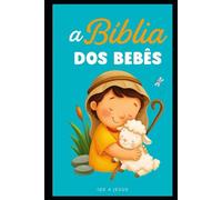 A Bíblia dos Bebês: Aprendendo o ABC com o Bom Deus!: 1 (Coleção Pequenos Passos com Deus)