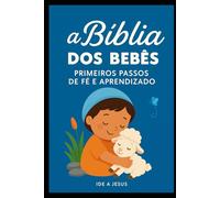 A Bíblia dos Bebês: Primeiros Passos de Fé e Aprendizado (Coleção Pequenos Passos com Deus)
