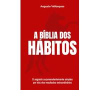 A Bíblia dos Hábitos: O segredo surpreendentemente simples por trás dos resultados extraordinários