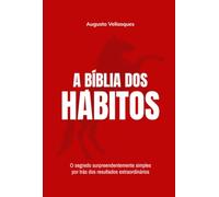 A Bíblia dos Hábitos - O segredo surpreendentemente simples por trás dos resultados extraordinários