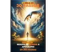 A Biblia Em 30 Passos ( Entenda A Biblia De Genesis A Apocalipse Em Ap