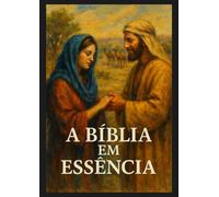 A BÍBLIA EM ESSÊNCIA: A BÍBLIA EM SUA ESSÊNCIA