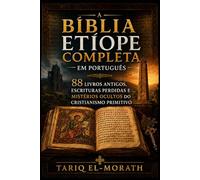 A Bíblia Etíope Completa em Inglês: 88 livros antigos, escrituras perdidas e mistérios ocultos do cristianismo primitivo.