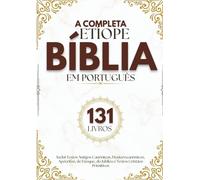 A Bíblia Etíope Completa em Português (131 Livros): Inclui Textos Antigos Canônicos, Deuterocanônicos, Apócrifos, de Enoque, do Jubileu e Textos Cristãos Primitivos