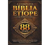 A Bíblia Etíope Completa em Português (88 Livros): Coleção de Escrituras Antigas com Apócrifos, Enoque, Jubileus, Textos Deuterocanônicos, Antigo e Novo Testamentos e muito mais
