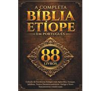 A Bíblia Etíope Completa em Português (88 Livros): Coleção de Escrituras Antigas com Apócrifos, Enoque, Jubileus, Textos Deuterocanônicos, Antigo e Novo Testamentos e muito mais