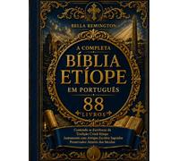 A Bíblia Etíope Completa em Português [88 livros]: Contendo as Escrituras da Tradição Cristã Etíope juntamente com antigos escritos sagrados preservados ao longo dos séculos
