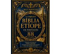 A Bíblia Etíope Completa em Português [88 livros]: Contendo as Escrituras da Tradição Cristã Etíope juntamente com antigos escritos sagrados preservados ao longo dos séculos